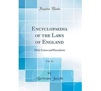 Encyclopaedia of the Laws of England, Vol. 11: With Forms and Precedents (Classic Reprint)