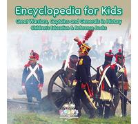 Encyclopedia for Kids - Great Warriors, Captains and Generals in History - Children's Education & Reference Books