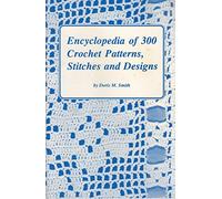 Encyclopedia of 300 Crochet Patterns, Stitches and Designs