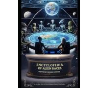 Encyclopedia of Alien Races: A Guide to Extraterrestrial Visitors