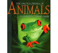 Encyclopedia of Animals: A Complete Visual Guide