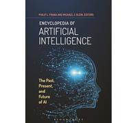 Encyclopedia of Artificial Intelligence: The Past, Present, and Future of AI