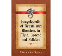 Encyclopedia of Beasts and Monsters in Myth Legend & Folklore - McFarland Myth & Legend Encyclopedias
