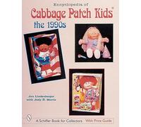 ENCYCLOPEDIA OF CABBAGE PATCH KIDS: The 1990s (Schiffer Book for Collectors with Price Guide)