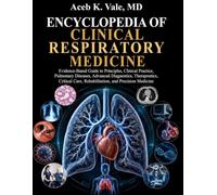 Encyclopedia of Clinical Respiratory Medicine: Evidence-Based Guide to Principles, Clinical Practice, Pulmonary Diseases, Advanced Diagnostics, Therapeutics, Critical Care and Rehabilitation