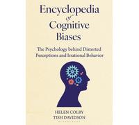 Encyclopedia of Cognitive Biases : The Psychology behind Distorted Perceptions and Irrational Behavior