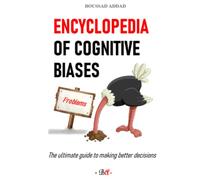 Encyclopedia of cognitive biases: The ultimate guide to making better decisions