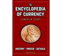 Encyclopedia of Currency: Lincoln Cent: Learn the Value, History and Varieties of the Lincoln Penny!