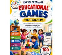 Encyclopedia of Educational Games for Teachers: A Practical Guide to Developing Focus, Cooperation, Language, Math, and Active Learning in the Classroom
