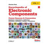 Make: Encyclopedia of Electronic Components Volume 1: Resistors, Capacitors, Inductors, Switches, Encoders, Relays, Transistors
