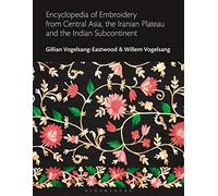 Encyclopedia of Embroidery from Central Asia, the Iranian Plateau and the Indian Subcontinent (Bloomsbury World Encyclopedia of Embroidery)