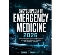 Encyclopedia Of Emergencymedicine 2026: Evidence-Based Diagnosis and Management of Acute Presentations for Residents and Practicing Clinicians