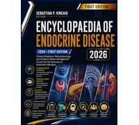 Encyclopedia of Endocrine Disease: Clinical Diagnosis, Pathophysiology, and Evidence-Based Management Across the Full Spectrum of Endocrine Disorders