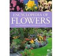 Encyclopedia of Flowers: Over 1,000 Popular Flowers, Flowering Shrubs, and Trees