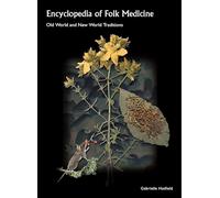 Encyclopedia of Folk Medicine: Old World and New World Traditions