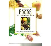 Encyclopedia of Foods and Their Healing Power: A Guide to Food Science and Diet Therapy (volume 2)