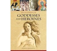 Encyclopedia of Goddesses and Heroines: [2 volumes]