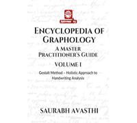 Encyclopedia of Graphology: A Master Practitioner's Guide - Volume I : Gestalt Method - Holistic Approach to Handwriting Analysis