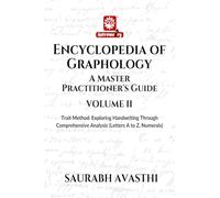 Encyclopedia of Graphology: A Master Practitioner's Guide - Volume II : Trait Method: Exploring Handwriting Through Comprehensive Analysis (Letters A to Z, Numerals)