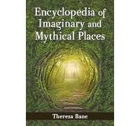 Encyclopedia of Imaginary and Mythical Places (McFarland Myth and Legend Encyclopedias)