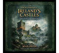 Encyclopedia of Ireland's Castles: Stone Hearts & Shadowed Halls