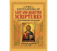 Encyclopedia of Lost and Rejected Scriptures: The Pseudepigrapha and Apocrypha