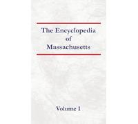 Encyclopedia of Massachusetts - Volume 1