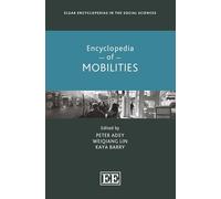 Encyclopedia of Mobilities (Elgar Encyclopedias in the Social Sciences series)