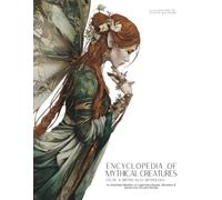 Encyclopedia of Mythical Creatures - Celtic & British Isles Mythology: An Illustrated Bestiary of Legendary Beasts, Monsters & Spirits from Ancient Worlds.: 4 (Mythology and Folklore)