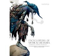 Encyclopedia of Mythical Creatures - Continental European Mythology: An Illustrated Bestiary of Legendary Beasts, Monsters & Spirits from Ancient Worlds.: 5 (Mythology and Folklore)