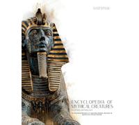 Encyclopedia of Mythical Creatures - Egyptian Mythology: An Illustrated Bestiary of Legendary Beasts, Monsters & Spirits from Ancient Civilizations.: 11 (Mythology and Folklore)