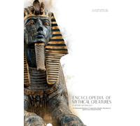 Encyclopedia of Mythical Creatures - Egyptian Mythology: An Illustrated Bestiary of Legendary Beasts, Monsters & Spirits from Ancient Civilizations.: 11 (Mythology and Folklore)