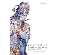 Encyclopedia of Mythical Creatures - Indian & Hindu Mythology: An Illustrated Bestiary of Legendary Beasts, Monsters & Spirits from Ancient Worlds. (Mythology and Folklore)