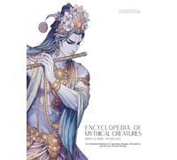 Encyclopedia of Mythical Creatures - Indian & Hindu Mythology: An Illustrated Bestiary of Legendary Beasts, Monsters & Spirits from Ancient Worlds. (Mythology and Folklore)