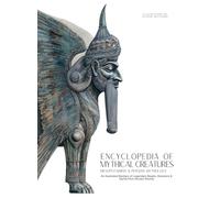 Encyclopedia of Mythical Creatures - Mesopotamian & Persian Mythology: An Illustrated Bestiary of Legendary Beasts, Monsters & Spirits from Ancient Worlds.: 8 (Mythology and Folklore)