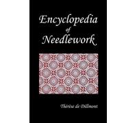 Encyclopedia of Needlework (Fully Illustrated) by Therese De Dillmont (2011-01-01)