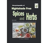Encyclopedia of Nightshade Free Herbs and Spices: Includes Homemade Spice Blend Recipes & Store Bought Brands List (Gluten Free, Dairy Free, Soy Free and Nightshade Free Series)