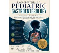 Encyclopedia Of Pediatric Gastroenterology: Comprehensive Clinical Guide to Gastrointestinal, Liver, and Nutrition Disorders in Children