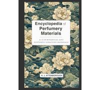 Encyclopedia of Perfumery Materials: A-Z OF BOTANICAL AND SYNTHETIC OLFACTORY MATERIALS
