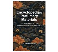 Encyclopedia of Perfumery Materials: A-Z OF BOTANICAL AND SYNTHETIC OLFACTORY MATERIALS