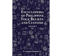 Encyclopedia of Philippine Folk Beliefs and Customs: Volume 2