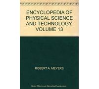 ENCYCLOPEDIA OF PHYSICAL SCIENCE AND TECHNOLOGY, VOLUME 13
