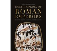 Encyclopedia of Roman Emperors : Reigns, Allies, Enemies, and Legacies