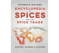 Encyclopedia of Spices and the Spice Trade: History, Cuisine, and Culture