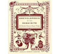 Encyclopedia of the Exquisite: An Anecdotal History of Elegant Delights