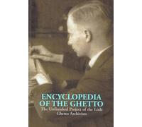 Encyclopedia of the Ghetto: The Unfinished Project of the Lodz Ghetto Archivists