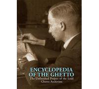 Encyclopedia of the Ghetto: The Unfinished Project of the Lodz Ghetto Archivists