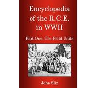 Encyclopedia Of The R.C.E. In WWII: Part One: The Field Units