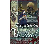 Encyclopedia of the Undead: A Field Guide to Creatures That Cannot Rest in Peace