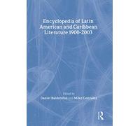 Encyclopedia of Twentieth-Century Latin American and Caribbean Literature, 1900-2003 (Encyclopedias of Contemporary Culture)